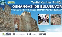 Tarihi Kentler Birliği Bursa Osmangazi’de buluşuyor