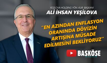 Ali İhsan Yeşilova: "En azından enflasyon oranında dövizin artışına müsade edilmesini bekliyoruz"