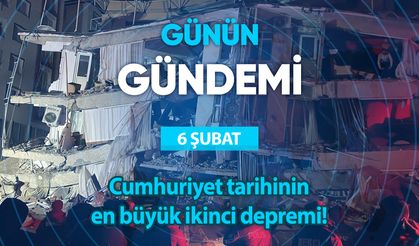 Günün Gündemi (6 Şubat 2023 Pazartesi)