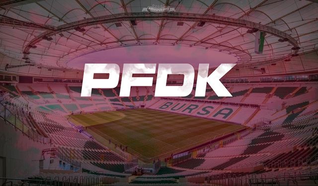 Bursaspor PFDK’ya sevk edildi!