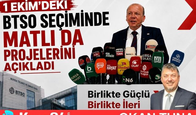 1 EKİM’DEKİ BTSO SEÇİMİNDE MATLI DA PROJELERİNİ AÇIKLADI