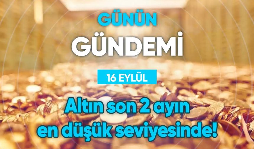 Günün Gündemi (16 Eylül 2022 Cuma)