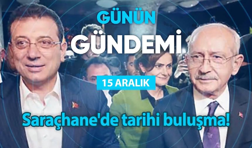 Günün Gündemi (15 Aralık 2022 Perşembe)