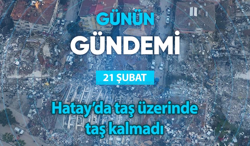 Günün Gündemi (21 Şubat 2023 Salı)