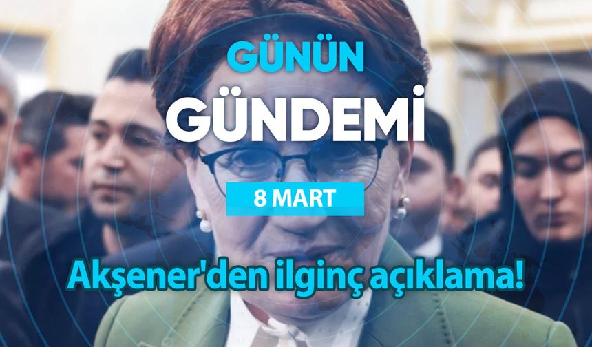 Günün Gündemi (8 Mart 2023 Çarşamba)