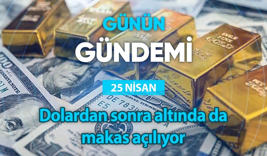 Günün Gündemi (25 Nisan 2023 Salı)