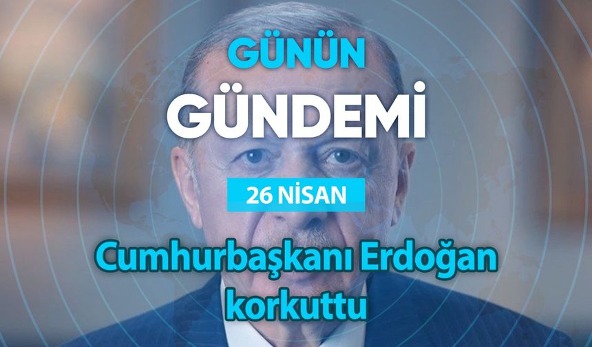 Günün Gündemi (26 Nisan 2023 Çarşamba)