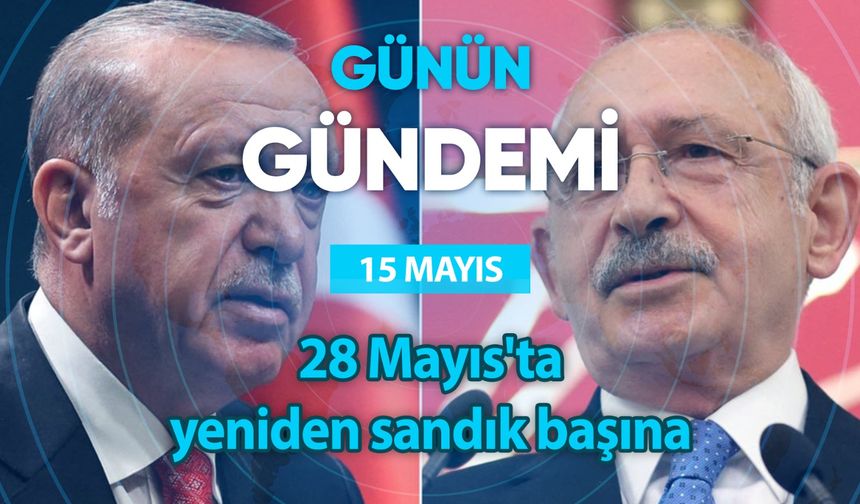 Günün Gündemi (15 Mayıs 2023 Pazartesi)