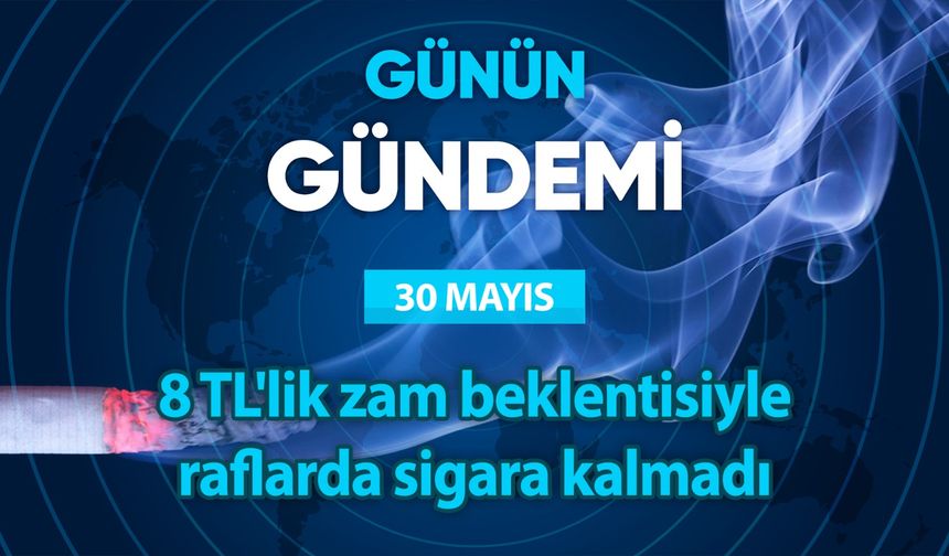 Günün Gündemi (30 Mayıs 2023 Salı)