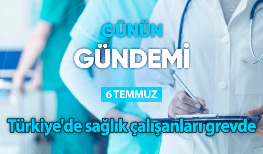 Günün Gündemi ( 6 Temmuz 2023 Perşembe)