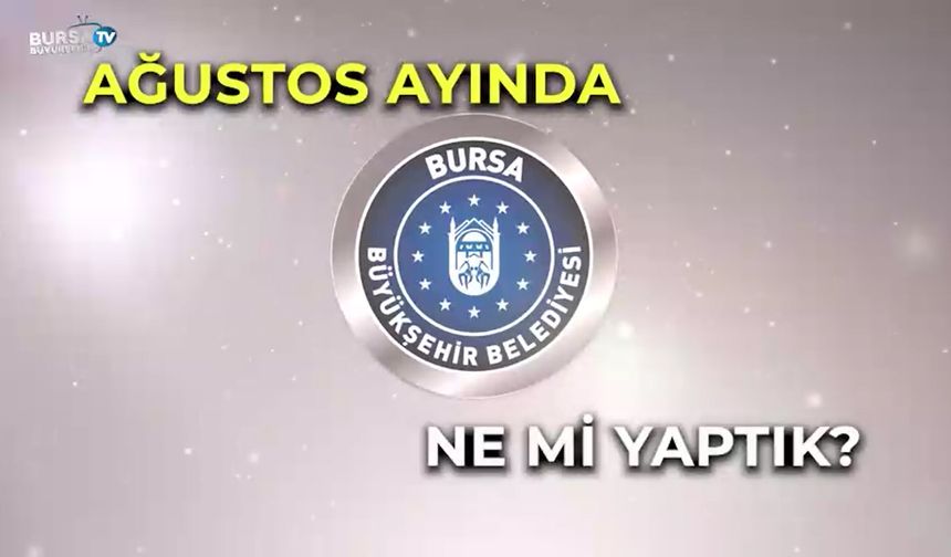 Büyükşehir Belediyesi Ağustos ayında ne mi yaptı?