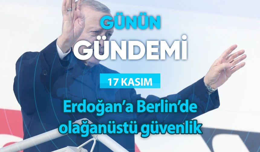 Günün Gündemi (17 Kasım 2023 Cuma)