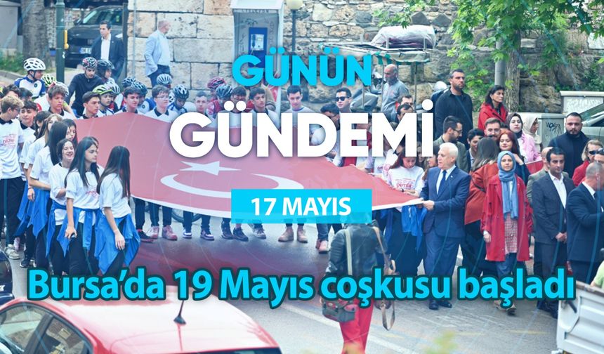 Günün Gündemi (17 Mayıs 2024 Cuma)