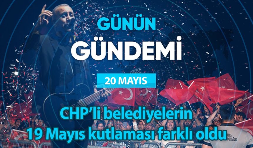 Günün Gündemi (20 Mayıs 2024 Pazartesi)