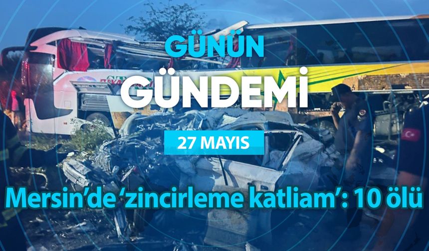 Günün Gündemi (27 Mayıs 2024 Pazartesi)