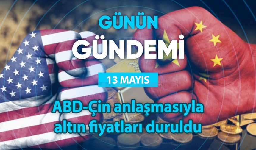 Günün Gündemi (13 Mayıs 2025 Salı)