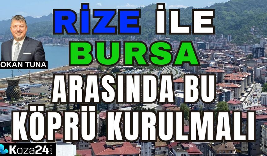 Rize ile Bursa arasında bu köprü kurulmalı