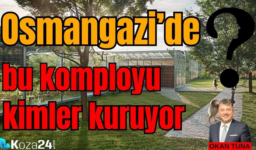 Osmangazi’de bu komployu kimler kuruyor?