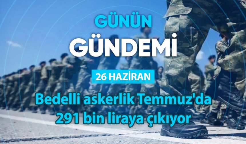 Günün Gündemi (26 Haziran 2025 Perşembe)