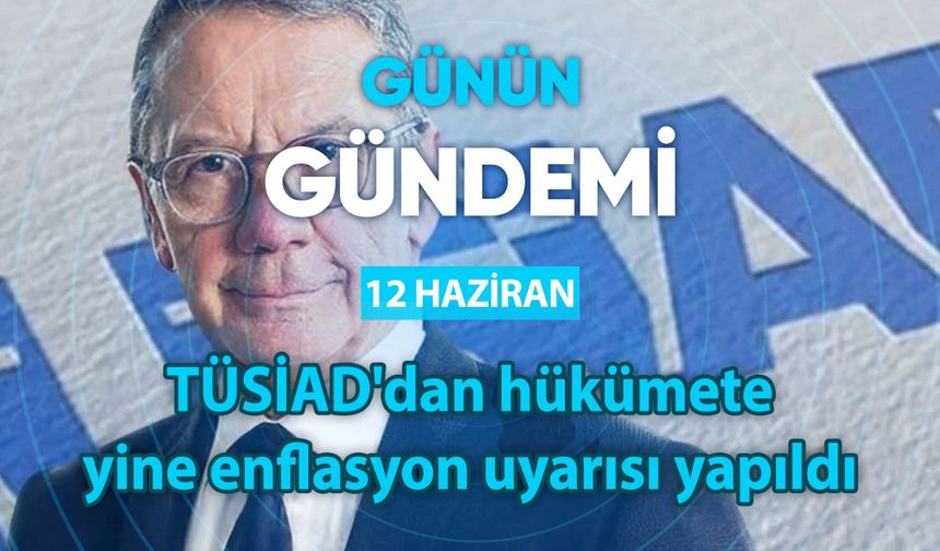 Günün Gündemi (12 Haziran 2025 Perşembe)