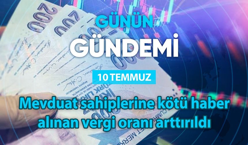 Günün Gündemi (10 Temmuz 2025 Perşembe)