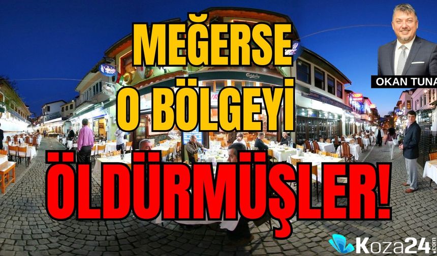 MEĞERSE O BÖLGEYİ ÖLDÜRMÜŞLER!