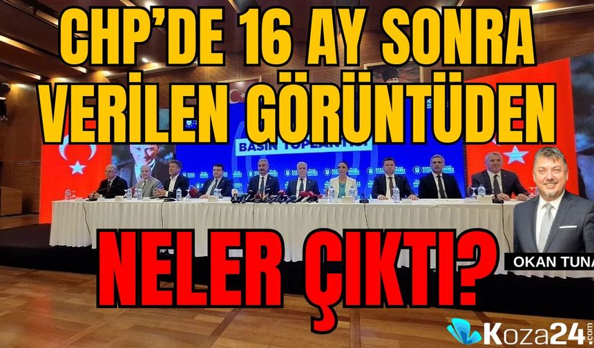 CHP’de 16 ay sonra verilen görüntüden neler çıktı?