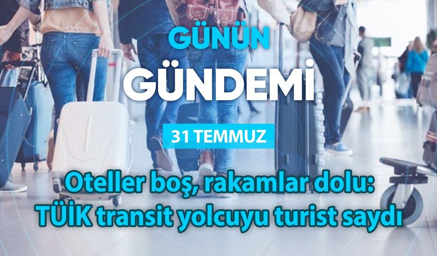 Günün Gündemi (31 Temmuz 2025 Perşembe)