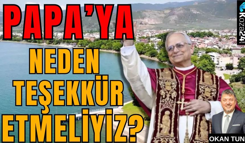 PAPA’YA NEDEN TEŞEKKÜR ETMELİYİZ?