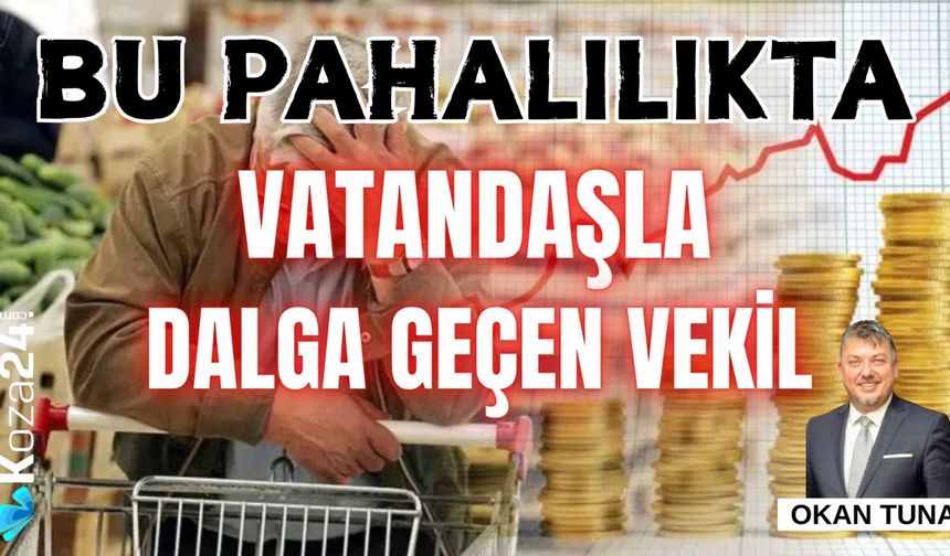 BU PAHALILIKTA VATANDAŞLA DALGA GEÇEN VEKİL