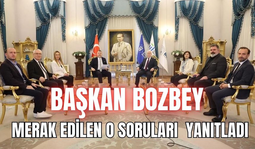 BAŞKAN BOZBEY MERAK EDİLEN O SORULARI YANITLADI
