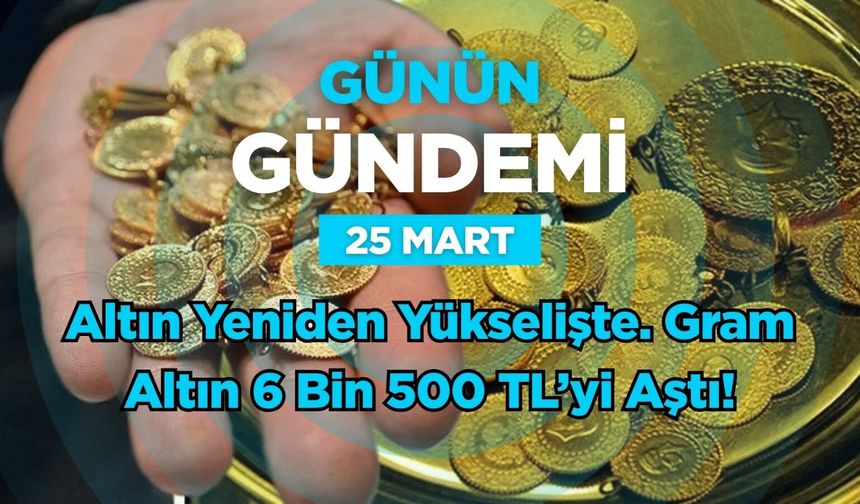 Günün Gündemi (25 Mart 2026 Çarşamba)