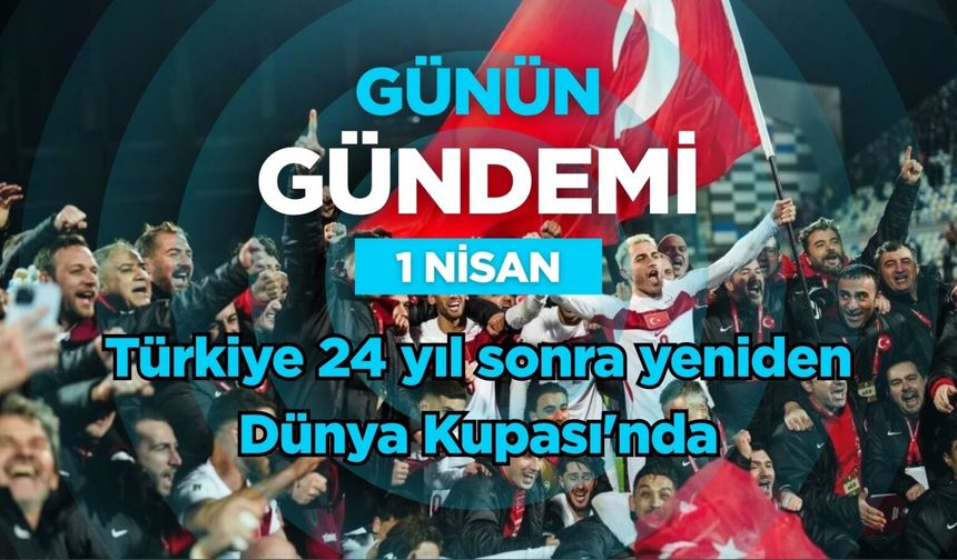 Günün Gündemi (1 Nisan 2026 Çarşamba)