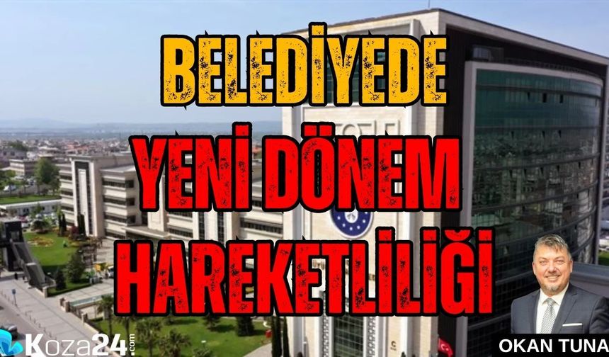 BELEDİYEDE YENİ DÖNEM HAREKETLİLİĞİ