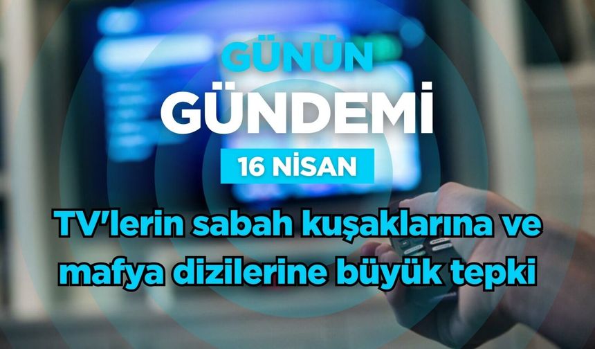 Günün Gündemi (16 Nisan 2026 Perşembe)