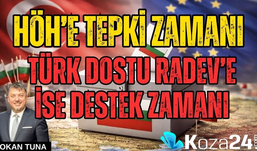 HÖH’E TEPKİ ZAMANI TÜRK DOSTU RADEV’E İSE DESTEK ZAMANI