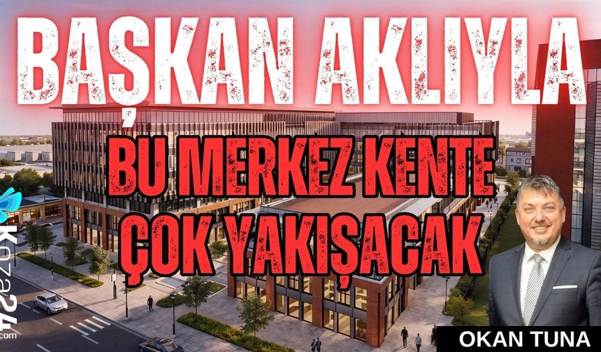 BAŞKAN AKLIYLA BU MERKEZ KENTE ÇOK YAKIŞACAK