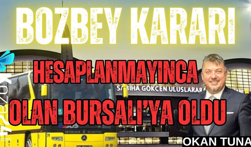 BOZBEY KARARI HESAPLANMAYINCA OLAN BURSALI'YA OLDU