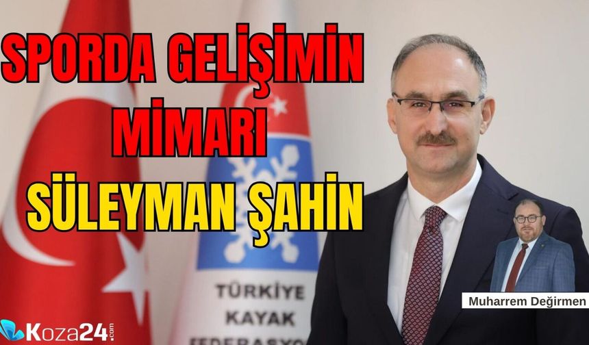 Sporda gelişimin mimarı SÜLEYMAN ŞAHİN