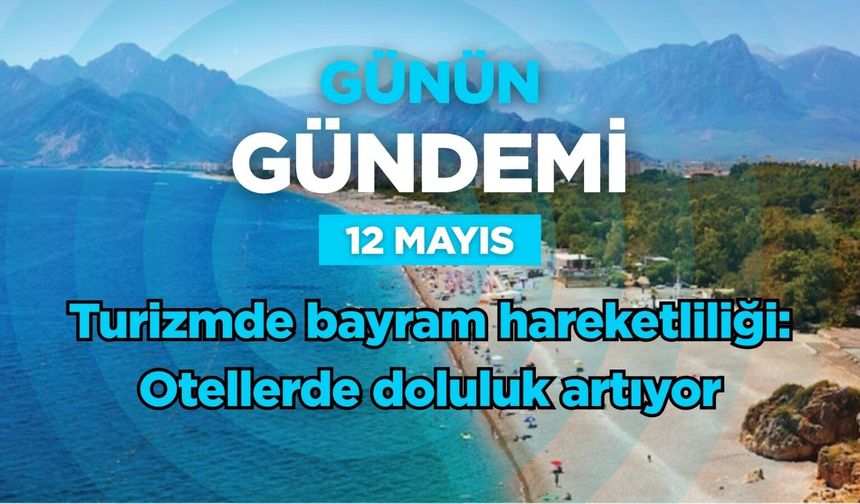 Günün Gündemi (12 Mayıs 2026 Salı)