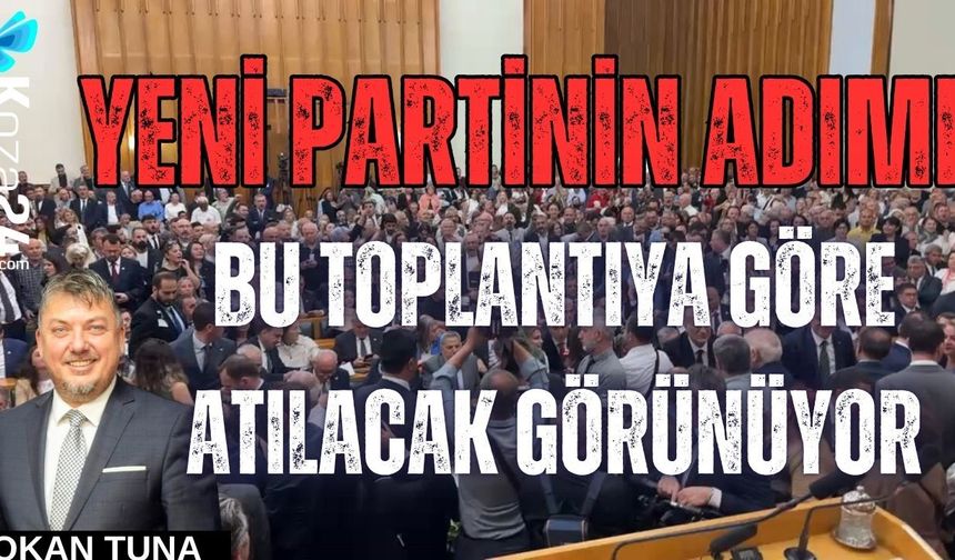 YENİ PARTİNİN ADIMI BU TOPLANTIYA GÖRE ATILACAK GÖRÜNÜYOR