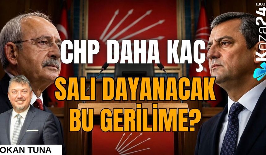 CHP DAHA KAÇ SALI DAYANACAK BU GERİLİME?