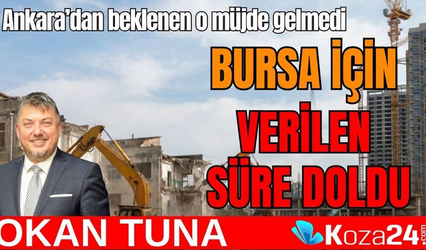 Ankara’dan beklenen o müjde gelmedi BURSA İÇİN VERİLEN SÜRE DOLDU