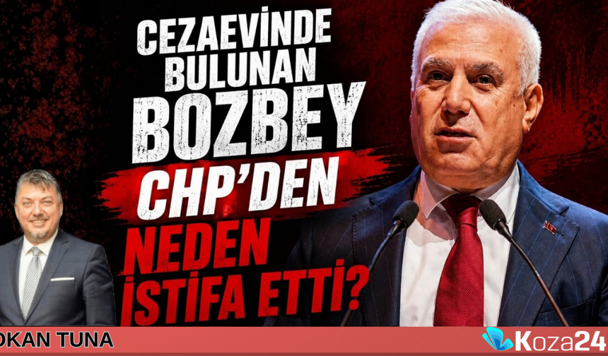 CEZAEVİ’NDE BULUNAN BAŞKAN BOZBEY CHP’DEN NEDEN İSTİFA ETTİ?
