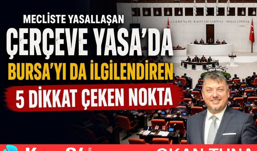 ÇERÇEVE YASA’DA BURSA’YI DA İLGİLENDİREN DİKKAT ÇEKİCİ 5 NOKTA