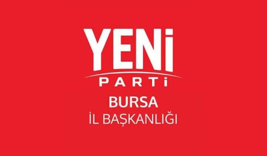 YENİ PARTİ BURSA İL SEÇİMİNDE SANDIK KURULACAK YERLER!