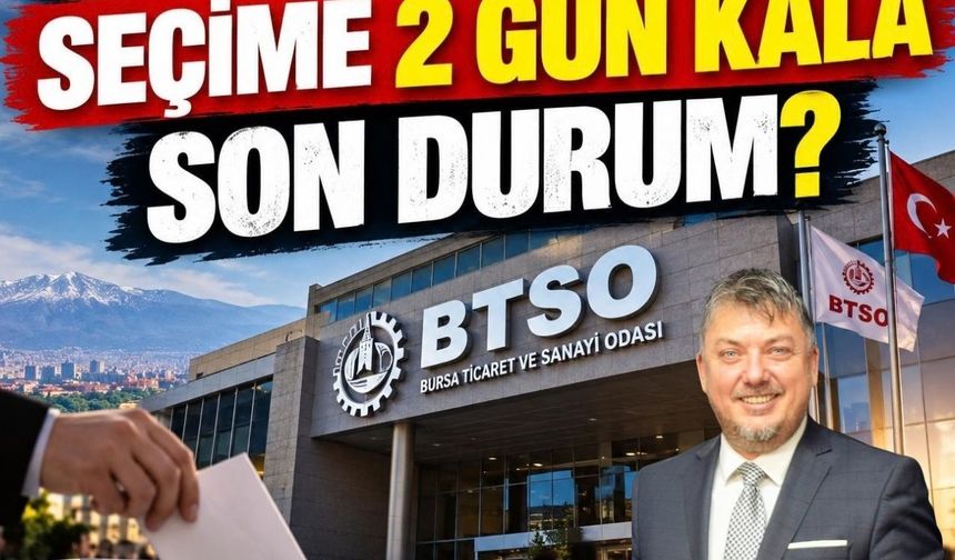 BTSO’DA BÜYÜK SEÇİME 2 GÜN KALA SON DURUM?