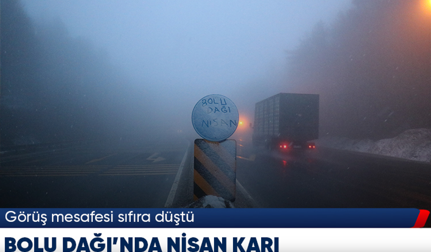 Bolu Dağı'na Nisan ayında kar düştü