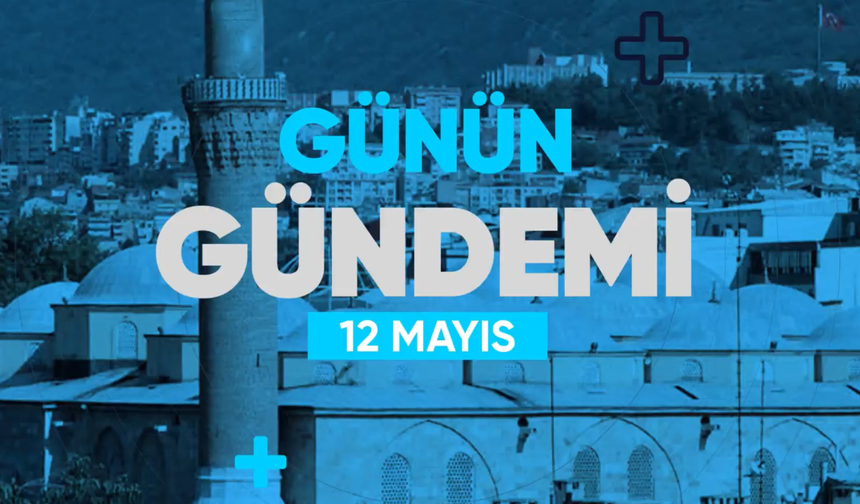 Günün Gündemi (12 Mayıs 2022 Perşembe)