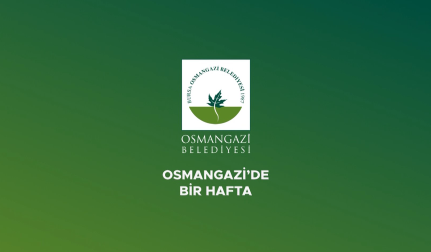 Osmangazi'de bir hafta